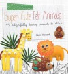 Super-Cute Felt Animals - 35 delightfully dainty, step-by-step projects to create a wonderful menagerie, to keep for yourself, or to give as gifts to your friends - Laura Howard