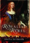 Royalist Rebel - Anita Davison