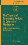 The Theory of Symmetry Actions in Quantum Mechanics: With an Application to the Galilei Group - Gianni Cassinelli