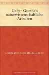 Ueber Goethe's naturwissenschaftliche Arbeiten (German Edition) - Hermann von Helmholtz