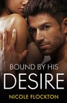 Bound By His Desire (Bound Series Book 2) - Nicole Flockton