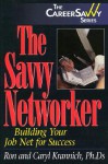 The Savvy Networker: Building Your Job Net for Success (The Career Savvy Series) - Ron Krannich