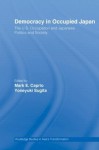 Democracy in Occupied Japan: The U.S. Occupation and Japanese Politics and Society (Routledge Studies in Asia's Transformations) - Mark E. Caprio, Yoneyuki Sugita