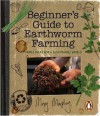 Beginner's Guide to Earthworm Farming: Simple Ideas for a Sustainable World - Mary Murphy