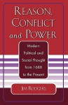 Reason, Conflict, and Power: Modern Political and Social Thought from 1688 to the Present - Jim Rodgers