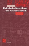 Elektrische Maschinen Und Antriebstechnik: Grundlagen Und Betriebsverhalten - Eberhard Seefried, Otto Mildenberger