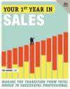 Your First Year in Sales: Making the Transition from Total Novice to Successful Professional - Tim Connor