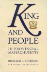 King and People in Provincial Massachusetts - Richard L. Bushman