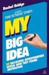 My Big Idea: 30 Successful Entrepreneurs Reveal How They Found Inspiration - Rachel Bridge