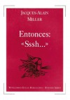 Entonces: "Sssh..." - Jacques-Alain Miller