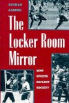 The Locker Room Mirror: How Sports Reflect Society - Nathan Aaseng