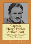 Captain Henry Evelyn Arthur Platt - Diaries and Letters of a First World War Officer in the 19th Hussars and 1st Coldstream Guards - William Bridge