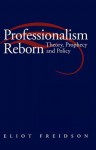 Professionalism Reborn: Theory, Prophecy, and Policy - Eliot Freidson