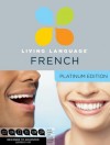 Living Language French, Platinum Edition: A complete beginner through advanced course, including 3 coursebooks, 9 audio CDs, complete online course, apps, and live e-Tutoring - Living Language