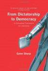 From dictatorship to democracy: A conceptual framework for liberation - Gene Sharp