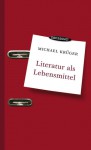 Literatur als Lebensmittel - Michael Krüger