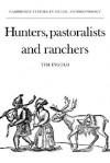 Hunters, Pastoralists and Ranchers: Reindeer Economies and their Transformations (Cambridge Studies in Social and Cultural Anthropology) - Tim Ingold