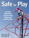 Safe for Play: Creating, Maintaining, and Renovating Playgrounds and Play Areas - Heather M. Olsen, Susan D. Hudson, Donna Thompson