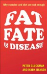 Fat, Fate, and Disease: Why exercise and diet are not enough - Peter Gluckman, Mark Hanson