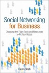 Social Networking for Business: Choosing the Right Tools and Resources to Fit Your Needs - Rawn Shah