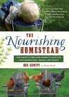 The Nourishing Homestead: One Back-to-the-Land Family's Plan for Cultivating Soil, Skills, and Spirit - Ben Hewitt, Penny Hewitt