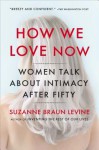 How We Love Now: Reinventing Intimacy in Second Adulthood - Suzanne Braun Levine