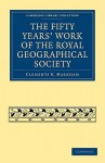 The Fifty Years' Work of the Royal Geographical Society - Clements Robert Markham