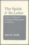 The Spirit And Its Letter: Traces Of Rhetoric In Hegel's Philosophy Of Bildung - John H. Smith