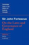 Sir John Fortescue: On the Laws and Governance of England - John Fortescue