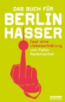 Das Buch für Berlinhasser: Fast eine Liebeserklärung (German Edition) - Falko Rademacher