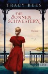 Die Sonnenschwestern: Roman - Tracy Rees