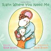 Right Where You Need Me - Rose Grant, Julie Bryant