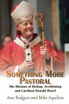 Something More Pastoral: The Mission of Bishop, Archbishop, and Cardinal Donald Wuerl - Ann Rodgers, Mike Aquilina