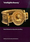 Intelligible Beauty: Recent Research on Byzantine Jewellery - Chris Entwistle, Noël Adams