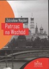 Patrząc na Wschód. Eseje 1975 - 2008 - Zdzisław Najder