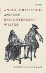 Anger, Gratitude, and the Enlightenment Writer - Patrick Coleman