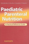 Paediatric Parenteral Nutrition: A Practical Reference Guide - Berthold Koletzko, Kathrin Krohn, Olivier Goulet, Raanan Shamir