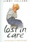 Lost in Care: The True Story of a Forgotten Child - Jimmy Holland, Stephen Richards