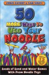 50 More Ways to Use Your Noodle: Loads of Land and Water Games With Foam Noodle Toys - Chris Cavert, Sam Sikes