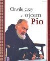 Chwile ciszy z Ojcem Pio - (św.) Pio z Pietrelciny