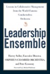 Leadership Ensemble: Lessons in Collaborative Management from the World-Famous Conductorless Orchestra - Harvey Seifter, Peter Economy