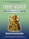 Theme Weaver: Connect the Power of Inspiration to Teaching Yoga - Michelle Marchildon, Eliana Caplan, Nick Zelinger