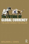 The Future of Global Currency - Benjamin J. Cohen