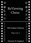 ReViewing Chess: Old Indian, Vol. 111.1 - Michael W. Raphael