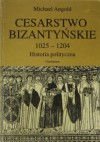 Cesarstwo bizantyńskie 1025 - 1204. Historia polityczna - Michael Angold