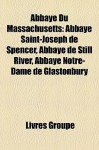 Abbaye du Massachusetts: Abbaye Saint-Joseph de Spencer, Abbaye de Still River, Abbaye Notre-Dame de Glastonbury - Livres Groupe