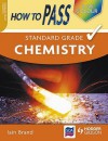 How To Pass Standard Grade Chemistry (How To Pass Standard Grade) - Iain Brand