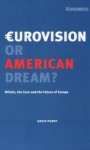 Eurovision or American Dream?: Britain, the Euro and the Future of Europe - David Purdy