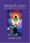 Embracing The Mystery: The Sacred Unfolding in Ordinary People and Everyday Lives - Meredith Jordan