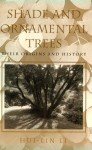 Shade and Ornamental Trees: Their Origins and History - Hui-Lin Li